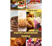 PASTRY COOKBOOK TEMPLE: Baking Inspired Flavor Savory Sweet Recipes Nutrition Meal Plan With Simple Wholesome Irresistible Authentic Food Diet Dishes Techniques