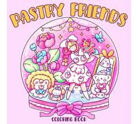 Pastry Friends Coloring Book: Cute Candy World Coloring Pages featuring Whimsical Animal Friends and Sweet Treat Illustrations for All Ages Creativity and Fun