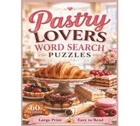 Pastry Lovers Word Search Puzzles: For Pastry Lovers of All Ages! | 8.5 x 11 in. | 60 Puzzles | Large Print | Easy to Read (Food & Drink Lovers)