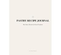Pastry Recipe Journal: A Blank Notebook for Professional & Home Bakers