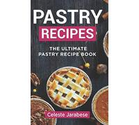 Pastry Recipes: The Ultimate Pastry Recipe Book, Guide to Making Delightful Pastries