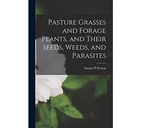 Pasture Grasses and Forage Plants, and Their Seeds, Weeds, and Parasites