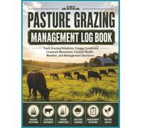 Pasture Grazing Management Log Book: Track Grazing Rotations, Forage Conditions, Livestock Movement, and Pasture Health for Better Grazing Decisions | 8.5" x 11" | 100 Pages