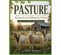 PASTURE Raising Goats & Sheep on 2-5 Acres: Book Five of the Small-Acre Homestead Series