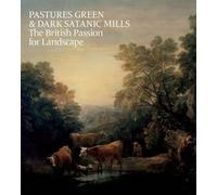 Pastures Green and Dark Satanic Mills: The British Passion for Landscape