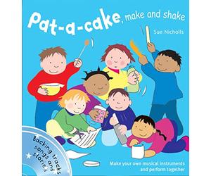 Pat a cake, make and shake: Make and play your own musical instruments (Songbooks)