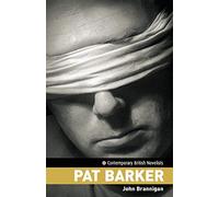 Pat Barker (Contemporary British Novelists)