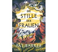 Pat Barker Die Stille der Frauen: Episches Retelling der Eroberung T (Paperback)