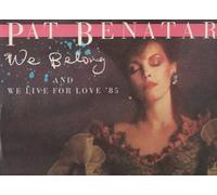 Pat Benatar - We Belong / We Live For Love '85