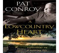 Pat Conroy A Lowcountry Heart: Reflections on a Writing Life Paperback Book Pat Conroy Multicolor