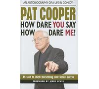 Pat Cooper--How Dare You Say How Dare Me!: An Autobiography of a Life in Comedy
