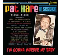 Pat Hare – I'm Gonna Murder My Baby – In Session 1952-1960