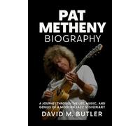 Pat Metheny Biography: A Journey Through the Life, Music, and Genius of a Modern Jazz Visionary
