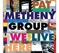 Pat Metheny Group - We Live Here