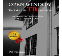 Pat Nelson Open Window: The Lake Julia TB Sanatorium A community created by Pat Nelson Multicolor