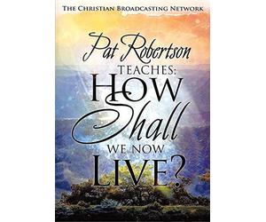 Pat Robertson Teaches: How Shall We Now Live?