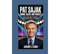 PAT SAJAK: Timing, Talent, and Tenacity: How One Man Turned a Game Show Into a Legacy