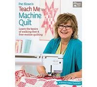 Pat Sloan's Teach Me to Machine Quilt - Learn the Basics of Walking Foot and Free-Motion Quilting