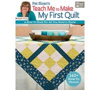 Pat Sloan's Teach Me to Make My First Quilt: A How-To Book for All You Need to Know