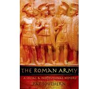 The Roman Army A Social and Institutional History by Pat Southern 9780195328783