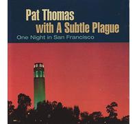Pat Thomas With A Subtle Plague / Pat Thomas & Family Jewels - Live in Denmark and Germany/One night in San Frenchancisco (& The Family Jewels/A Subtle Plague)