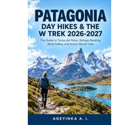 PATAGONIA DAY HIKES & THE W TREK 2026-2027: The Guide to Torres del Paine, Refugio Booking, Wind Safety, and Scenic Glacial Trails