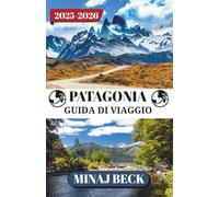 PATAGONIA GUIDA DI VIAGGIO 2025-2026