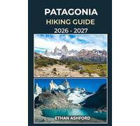 PATAGONIA HIKING GUIDE 2026 - 2027: Discover Iconic Treks, Hidden Trails, and Unforgettable Landscapes Across Patagonia (The Explorer’s Footpath Series)