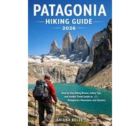 PATAGONIA HIKING GUIDE 2026: Step by Step Hiking Routes, Safety Tips, and Insider Travel Guide to Patagonia’s Mountains and Glaciers (Wanderfar: A Global Hiking Companion Series)