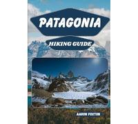 PATAGONIA HIKING GUIDE (Epic Trails of the World)