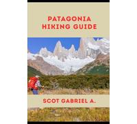 PATAGONIA HIKING GUIDE (The Explorer’s Hiking Collection)