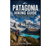 Patagonia Hiking Guide: Torres del Paine & Fitz Roy Trekking Routes Multi-Day Itineraries & Trip Planning (Chile & Argentina)