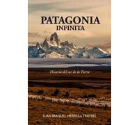 Patagonia Infinita: Historia del sur de la Tierra