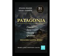 PATAGONIA: Spanish Reader for B1 Learners | Includes Native Audio (Learn Spanish through Stories)