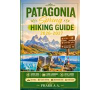 PATAGONIA Spring Hiking Guide 2026 - 2027: Trails, Maps, Itineraries, Glacier Treks, Wildlife Camping Routes, Travel Planning for Every Explorer