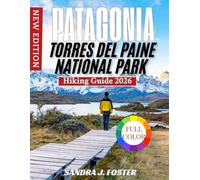 Patagonia Torres del Paine National park hiking Guide 2026: W Trek & O Circuit Hiking, Glacier Tours, Wildlife Encounters & Insider Tips for First-Time Trekkers