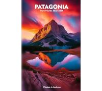 PATAGONIA Travel Guide 2025-2026: Exploring Scenic Hiking Trails, Outdoor Adventures, Insider Tips, and Hidden Gems