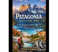 Patagonia Travel Guide 2026: Discover Top Attractions, Legendary Hiking Trails, Breathtaking National Parks, Wildlife Adventures, Hidden Gems, and Smart Travel Tips for Argentina and Chile