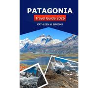 Patagonia Travel Guide 2026: Explore Argentina and Chile's Rich History, Must-See Destinations, Hidden Gems, Outdoor Adventures, and Local Culture