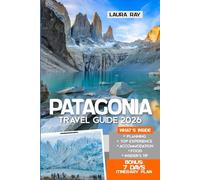 Patagonia Travel Guide 2026: Explore South America’s Region with Expert Tips, Santiago de Chile, Torres del Paine, El Calafate, Ushuaia, Falkland, National Parks, Fjords, Accommodation, Food and Map