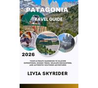 Patagonia Travel Guide 2026: Your Ultimate Handbook to Glacier Expeditions, Scenic Treks, Wildlife Encounters, and Authentic Southern Adventures