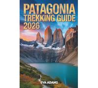 PATAGONIA Trekking Guide 2026: Detailed Multi-Day Hiking Itineraries, Gear Checklists, and Wild Camping Safety Protocols.