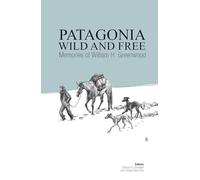 Patagonia Wild and Free: Memories of William H. Greenwood