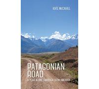 Patagonian Road: A Year Alone Through Latin America