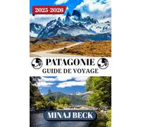 PATAGONIE GUIDE DE VOYAGE 2025-2026