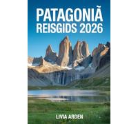 PATAGONIË REISGIDS 2026: Ontdek het ruige zuiden van Argentinië en Chili - majestueuze gletsjers, eindeloze pampa’s, betoverende bergdorpen en onvergetelijke avonturen