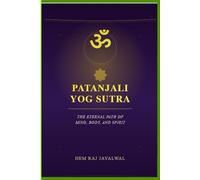 PATANJALI YOG SUTRA: THE ETERNAL PATH OF MIND, BODY, AND SPIRIT
