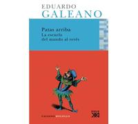 Patas arriba: Una historia casi universal: La escuela del mundo al revés (Galeano Bolsillo)