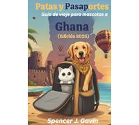 Patas y Pasaportes: Guía de viaje para mascotas a Ghana (Edición 2025): Tu guía esencial para viajar con mascotas en Ghana