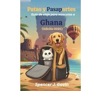 Patas y Pasaportes: Guía de viaje para mascotas a Ghana (Edición 2025): Tu guía esencial para viajar con mascotas en Ghana